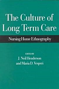 The Culture of Long Term Care: Nursing Home Ethnography (Paperback)