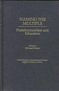 Naming the Multiple: Poststructuralism and Education (Hardcover)