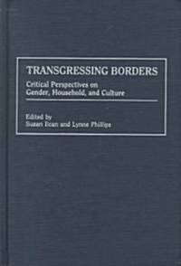 Transgressing Borders: Critical Perspectives on Gender, Household, and Culture (Hardcover)