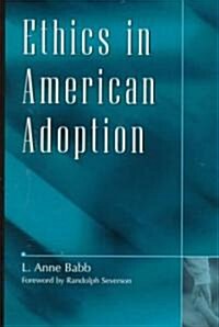 Ethics in American Adoption (Hardcover)