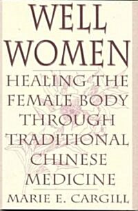 Well Women: Healing the Female Body Through Traditional Chinese Medicine (Paperback)