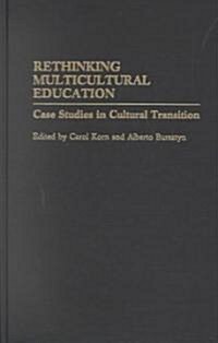 Rethinking Multicultural Education: Case Studies in Cultural Transition (Hardcover)