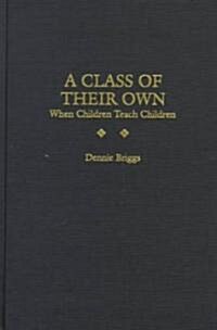 A Class of Their Own: When Children Teach Children (Hardcover)