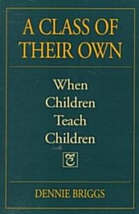 A Class of Their Own: When Children Teach Children (Paperback)
