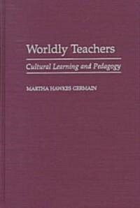 Worldly Teachers: Cultural Learning and Pedagogy (Hardcover)