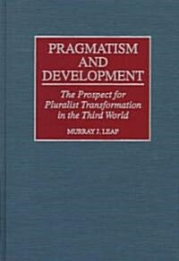 Pragmatism and Development: The Prospect for Pluralist Transformation in the Third World (Hardcover)