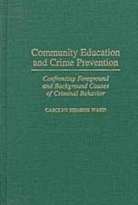 Community Education and Crime Prevention: Confronting Foreground and Background Causes of Criminal Behavior (Hardcover)