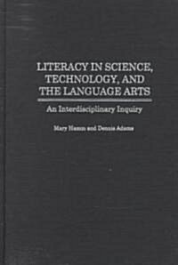 Literacy in Science, Technology, and the Language Arts: An Interdisciplinary Inquiry (Hardcover)