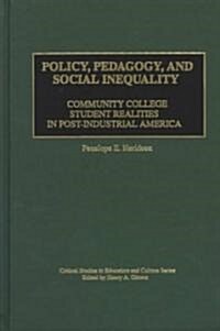 Policy, Pedagogy, and Social Inequality: Community College Student Realities in Post-Industrial America (Hardcover)