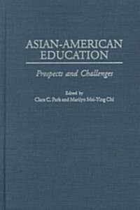 Asian-American Education: Prospects and Challenges (Hardcover)
