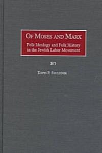 Of Moses and Marx: Folk Ideology and Folk History in the Jewish Labor Movement (Hardcover)
