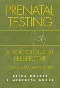 Prenatal Testing: A Sociological Perspective, with a New Afterword (Paperback, Revised)