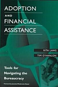 Adoption and Financial Assistance: Tools for Navigating the Bureaucracy (Hardcover)