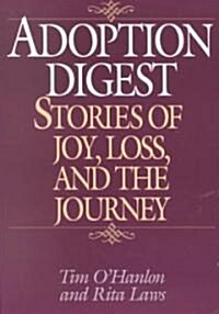 Adoption Digest: Stories of Joy, Loss, and the Journey (Paperback)