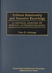Political Relationship and Narrative Knowledge: A Critical Analysis of School Authoritarianism (Hardcover)
