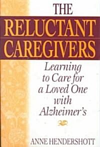 The Reluctant Caregivers: Learning to Care for a Loved One with Alzheimers (Hardcover)