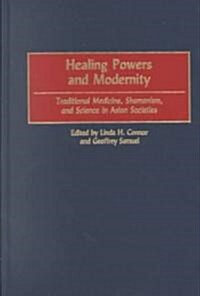 Healing Powers and Modernity: Traditional Medicine, Shamanism, and Science in Asian Societies (Hardcover)