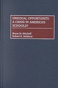 Unequal Opportunity: A Crisis in Americas Schools? (Hardcover)