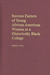 Success Factors of Young African American Women at a Historically Black College (Hardcover)