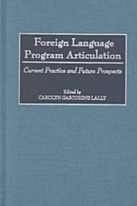 Foreign Language Program Articulation: Current Practice and Future Prospects (Hardcover)