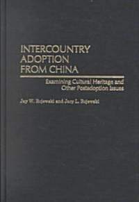 Intercountry Adoption from China: Examining Cultural Heritage and Other Postadoption Issues (Hardcover)