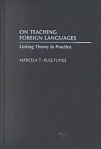 On Teaching Foreign Languages: Linking Theory to Practice (Hardcover)