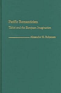 Pacific Romanticism: Tahiti and the European Imagination (Hardcover)