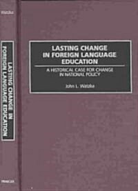 Lasting Change in Foreign Language Education: A Historical Case for Change in National Policy (Hardcover)