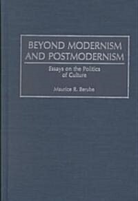 Beyond Modernism and Postmodernism: Essays on the Politics of Culture (Hardcover)
