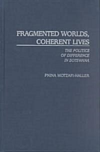 Fragmented Worlds, Coherent Lives: The Politics of Difference in Botswana (Hardcover)