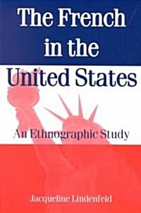 The French in the United States: An Ethnograpic Study (Paperback)