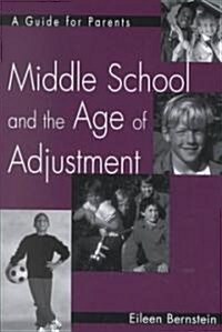 Middle School and the Age of Adjustment: A Guide for Parents (Hardcover)