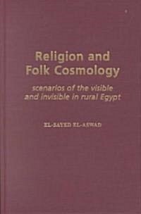 Religion and Folk Cosmology: Scenarios of the Visible and Invisible in Rural Egypt (Hardcover)