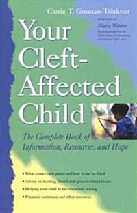 Your Cleft-Affected Child: The Complete Book of Information, Resources, and Hope (Paperback)