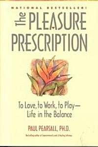 The Pleasure Prescription: To Love, to Work, to Play -- Life in the Balance (Paperback)