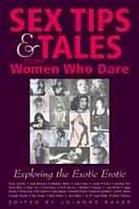 Sex Tips and Tales from Women Who Dare: Exploring the Exotic Erotic (Paperback)