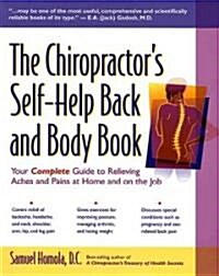 The Chiropractors Self-Help Back and Body Book: Your Complete Guide to Relieving Aches and Pains at Home and on the Job (Paperback)