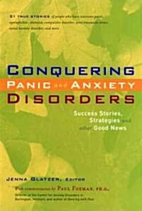 Conquering Panic and Anxiety Disorders: Success Stories, Strategies, and Other Good News (Paperback)