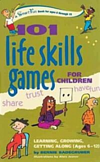 101 Life Skills Games for Children: Learning, Growing, Getting Along (Ages 6-12) (Spiral)