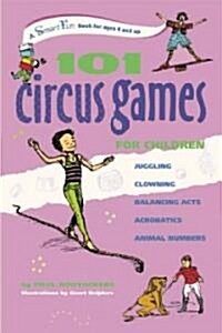 101 Circus Games for Children: Juggling Clowning Balancing Acts Acrobatics Animal Numbers (Paperback)