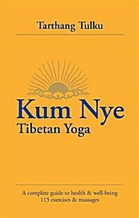 Kum Nye Tibetan Yoga: A Complete Guide to Health and Wellbeing (Paperback)