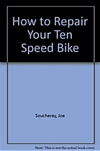 How to Repair Your Ten Speed Bike (Hardcover)