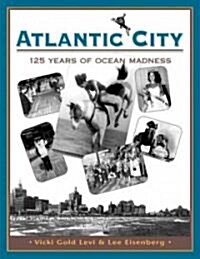 Atlantic City: One Hundred Twenty-Five Years of Ocean Madness (Paperback, 2)