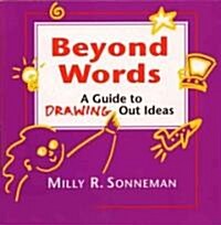 Beyond Words: A Guide to Drawing Out Ideas for People Who Work with Groups (Paperback)