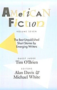 American Fiction, Volume Seven: The Best Unpublished Short Stories by Emerging Writers (Paperback, 7th)