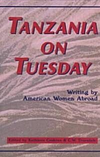 Tanzania on Tuesday: Writing by American Women Abroad (Paperback)