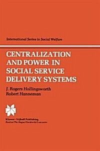 Centralization and Power in Social Service Delivery Systems: The Cases of England, Wales, and the United States (Hardcover, 1984)