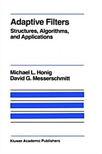Adaptive Filters: Structures, Algorithms and Applications (Hardcover, 1984)