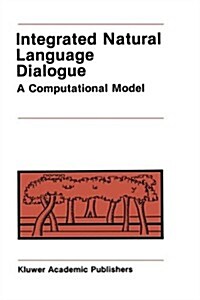 Integrated Natural Language Dialogue: A Computational Model (Hardcover, 1988)