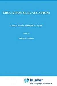 Educational Evaluation: Classic Works of Ralph W. Tyler (Hardcover, 1989)